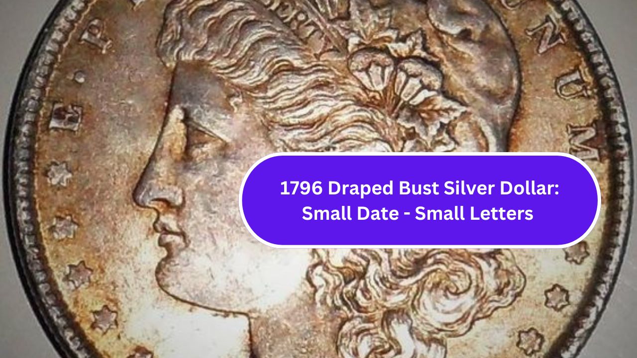 1796 Draped Bust Silver Dollar: Small Date - Small Letters