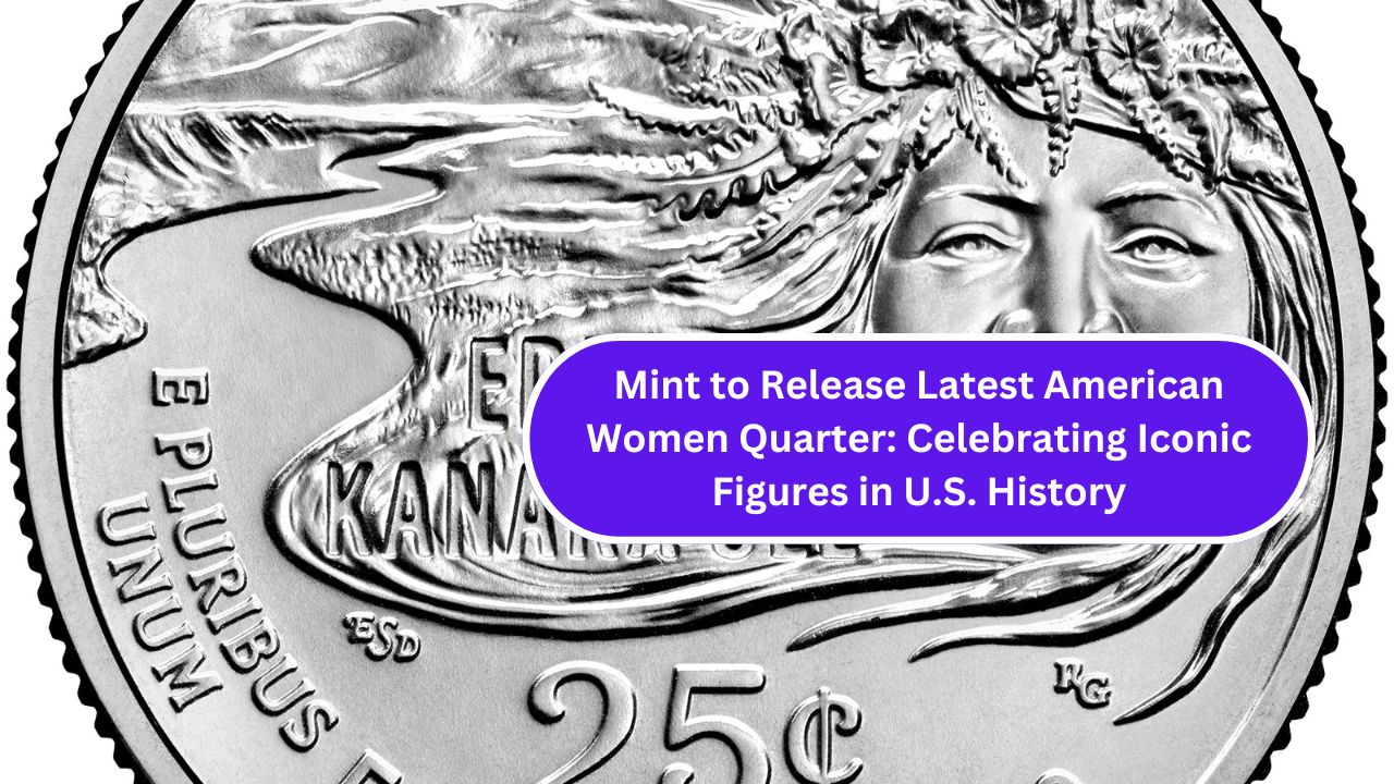 Mint to Release Latest American Women Quarter: Celebrating Iconic Figures in U.S. History