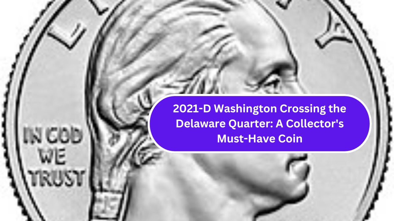 2021-D Washington Crossing the Delaware Quarter A Collector's Must-Have Coin