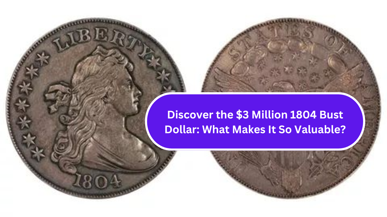 Discover the $3 Million 1804 Bust Dollar: What Makes It So Valuable?