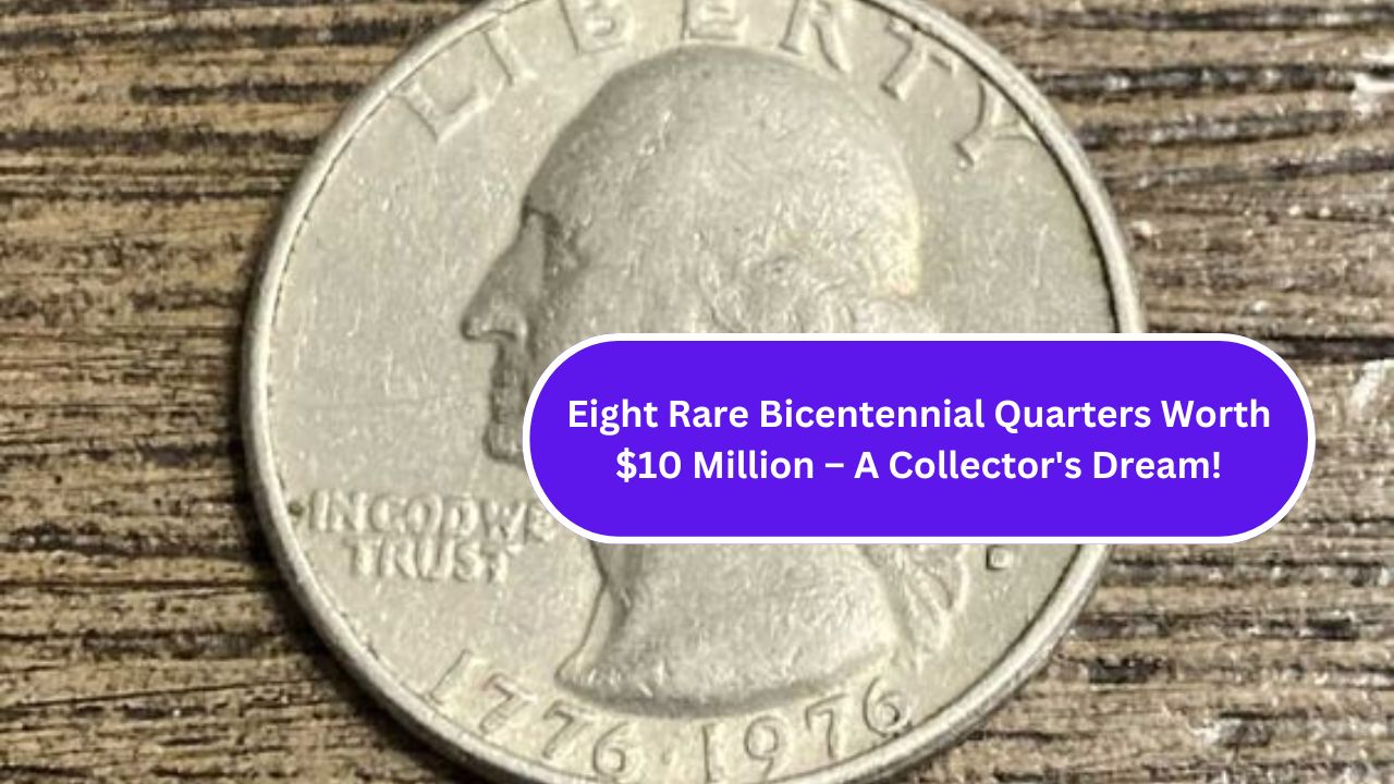 Eight Rare Bicentennial Quarters Worth $10 Million – A Collector's Dream!