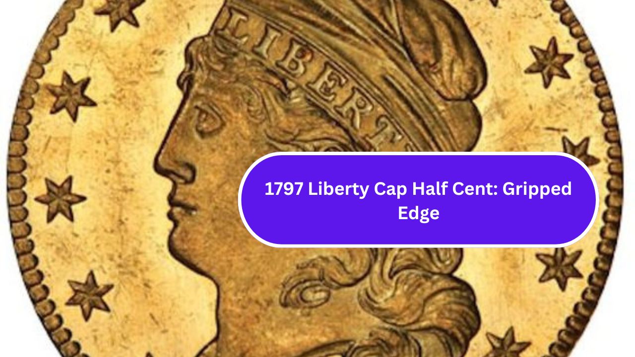 1797 Liberty Cap Half Cent: Gripped Edge