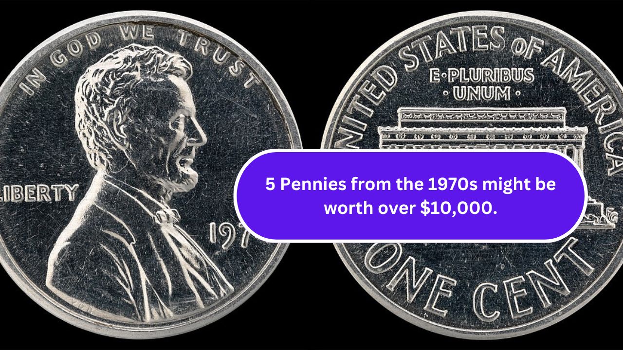 5 Pennies from the 1970s might be worth over $10,000.