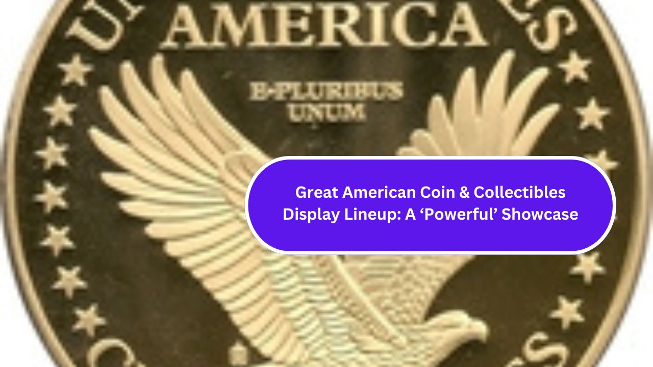 Great American Coin & Collectibles Display Lineup A ‘Powerful’ Showcase (1)