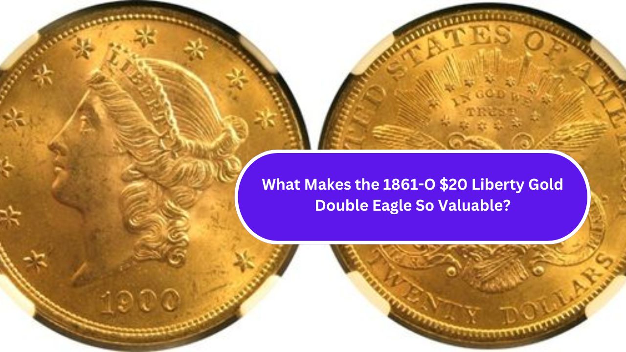 What Makes the 1861-O $20 Liberty Gold Double Eagle So Valuable?