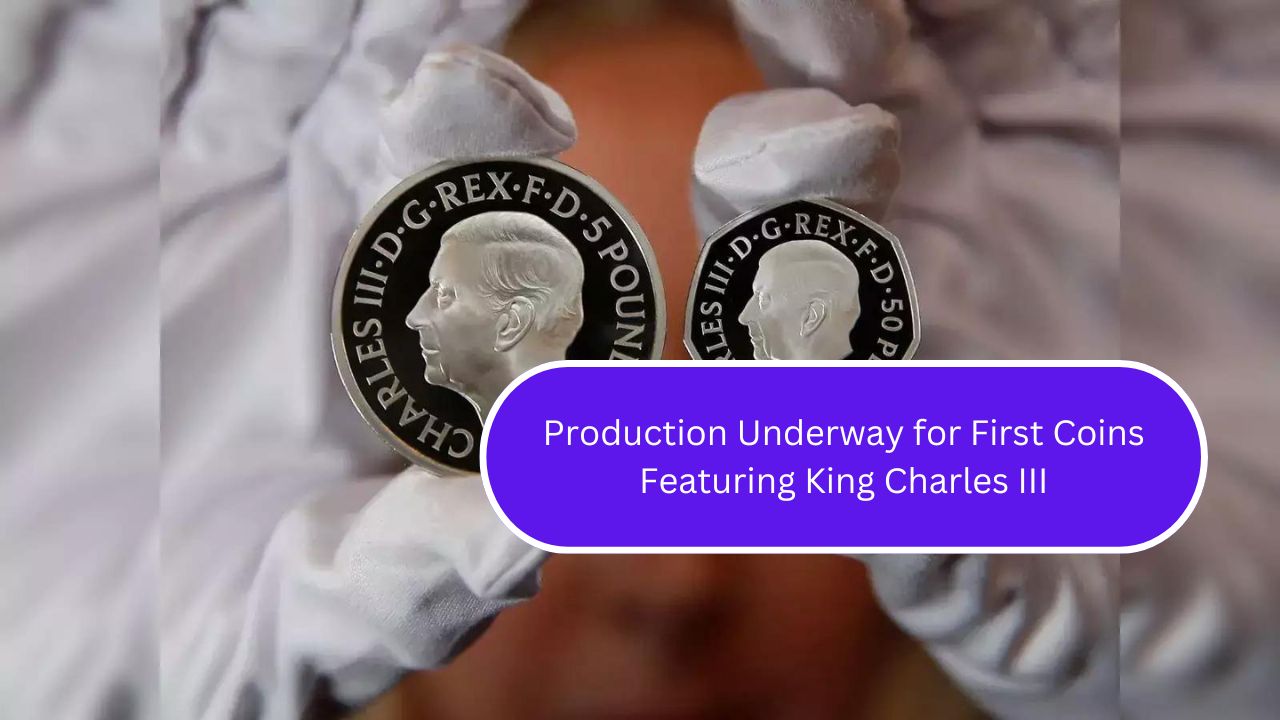 Production Underway for First Coins Featuring King Charles III