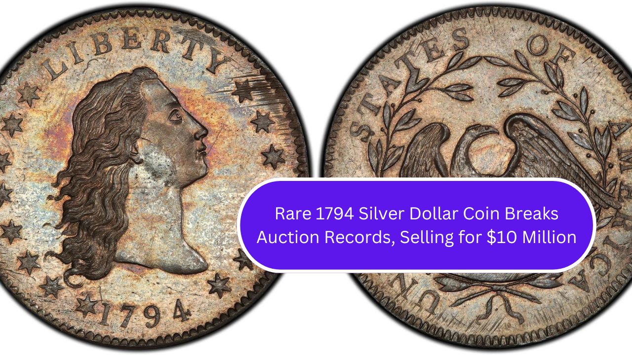 Rare 1794 Silver Dollar Coin Breaks Auction Records, Selling for $10 Million