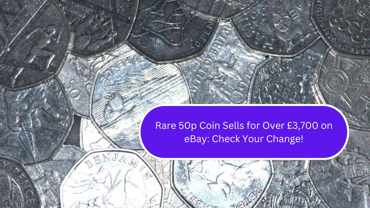 Rare 50p Coin Sells for Over £3,700 on eBay: Check Your Change!