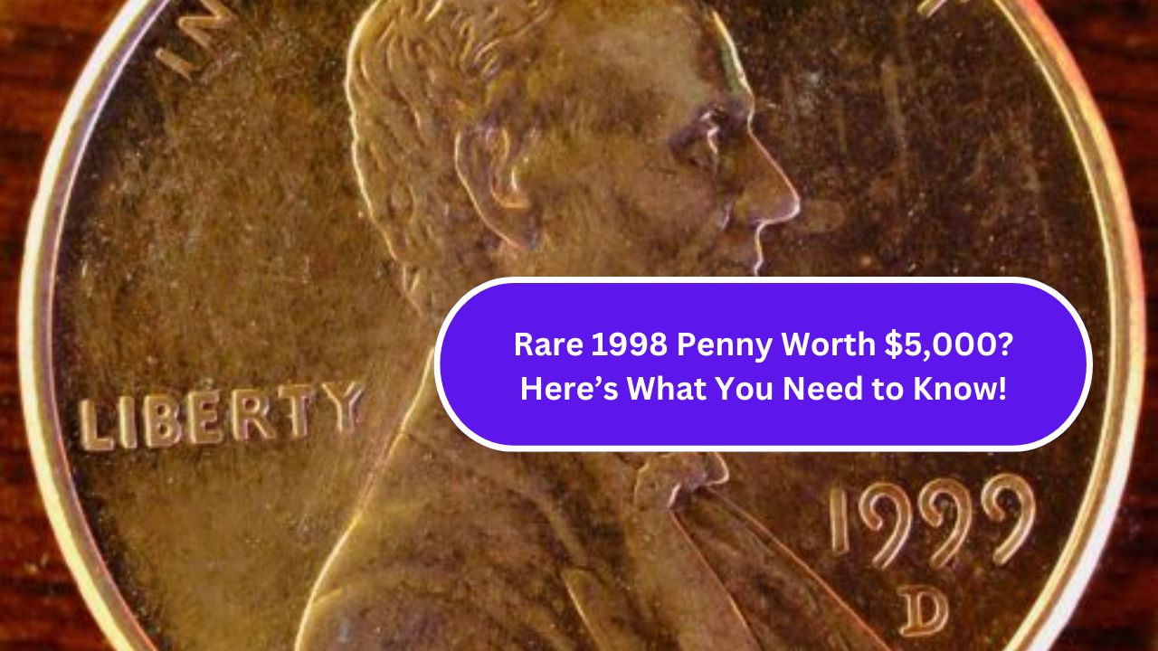 Rare 1998 Penny Worth $5,000? Here’s What You Need to Know!