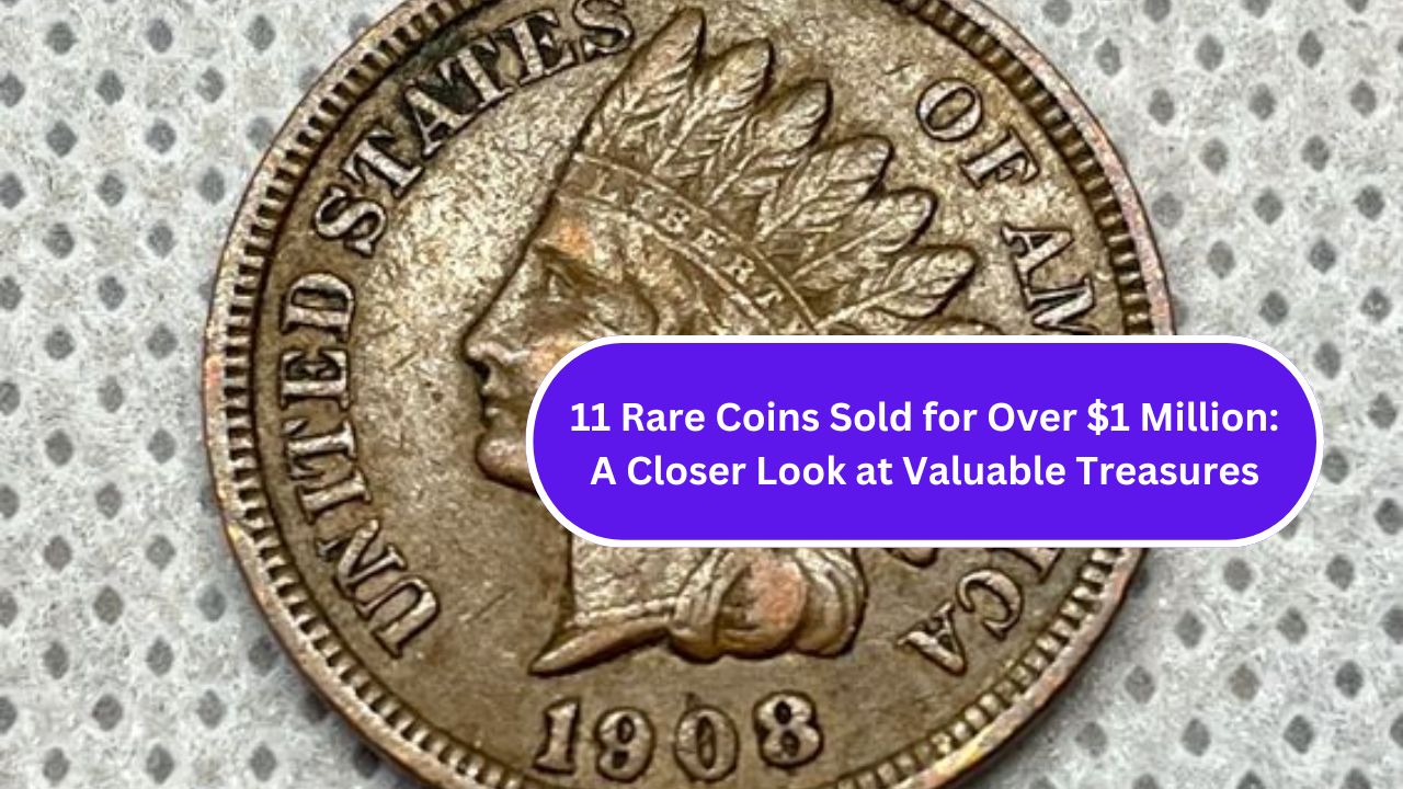 11 Rare Coins Sold for Over $1 Million: A Closer Look at Valuable Treasures