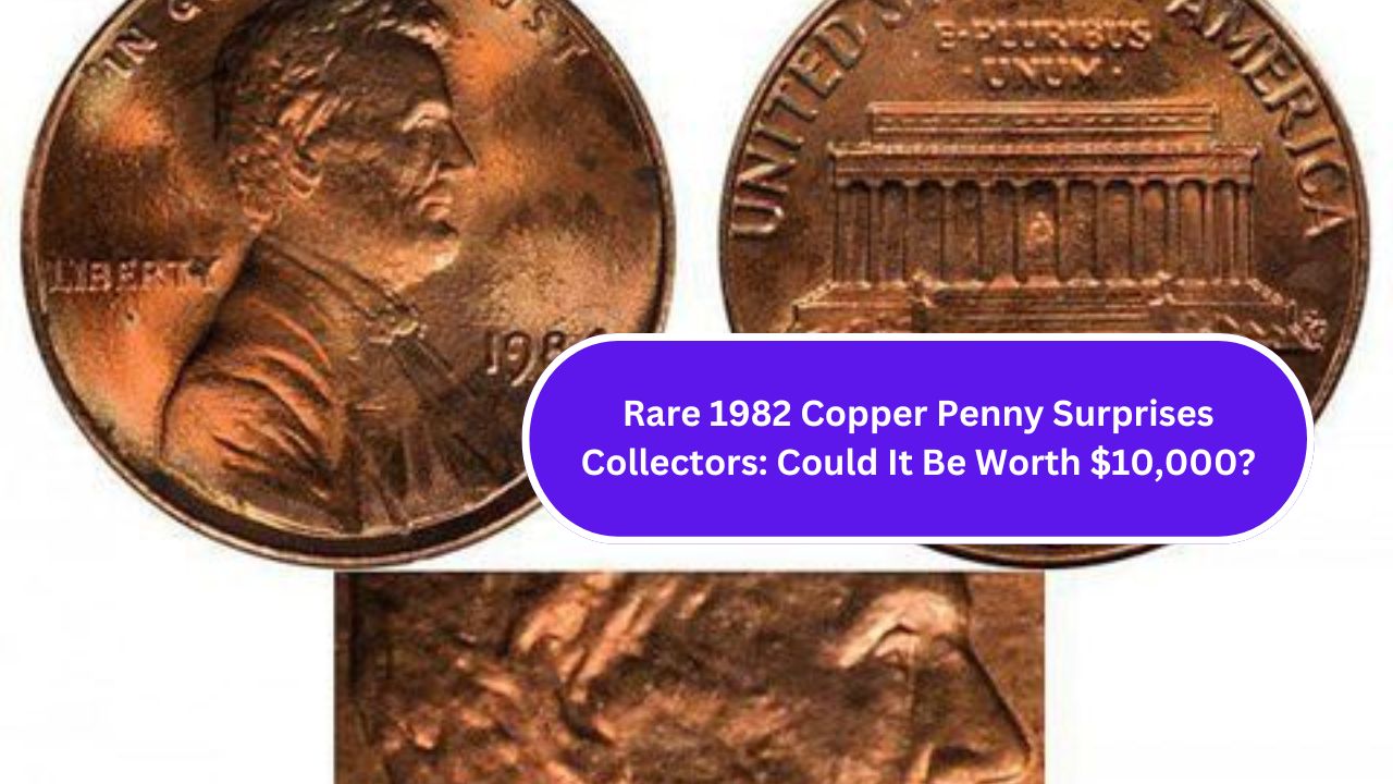 Rare 1982 Copper Penny Surprises Collectors: Could It Be Worth $10,000?