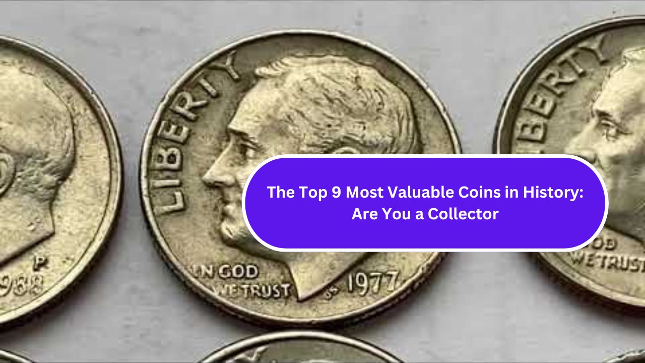 The Top 9 Most Valuable Coins in History: Are You a Collector