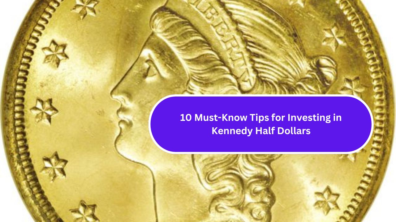 10 Must-Know Tips for Investing in Kennedy Half Dollars