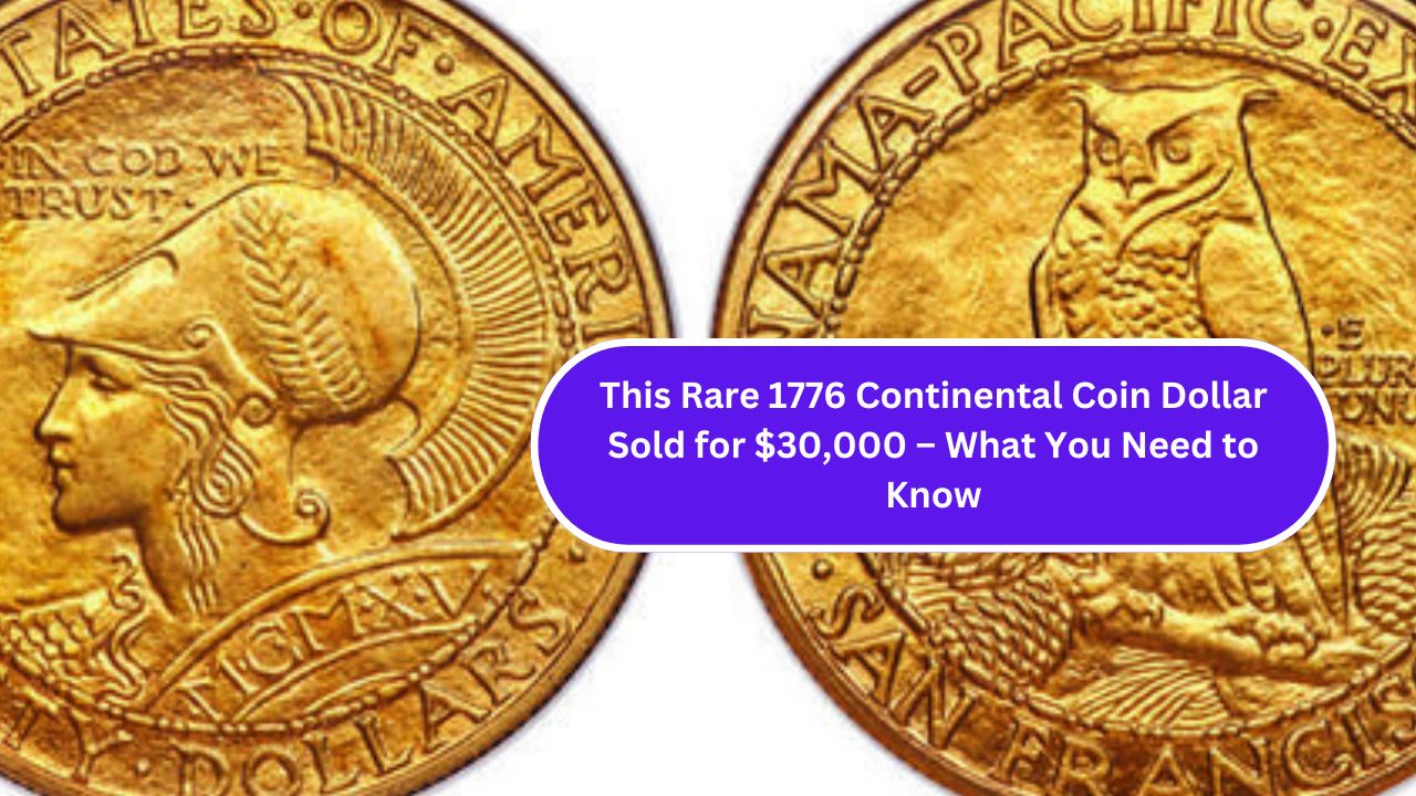 This Rare 1776 Continental Coin Dollar Sold for $30,000 – What You Need to Know