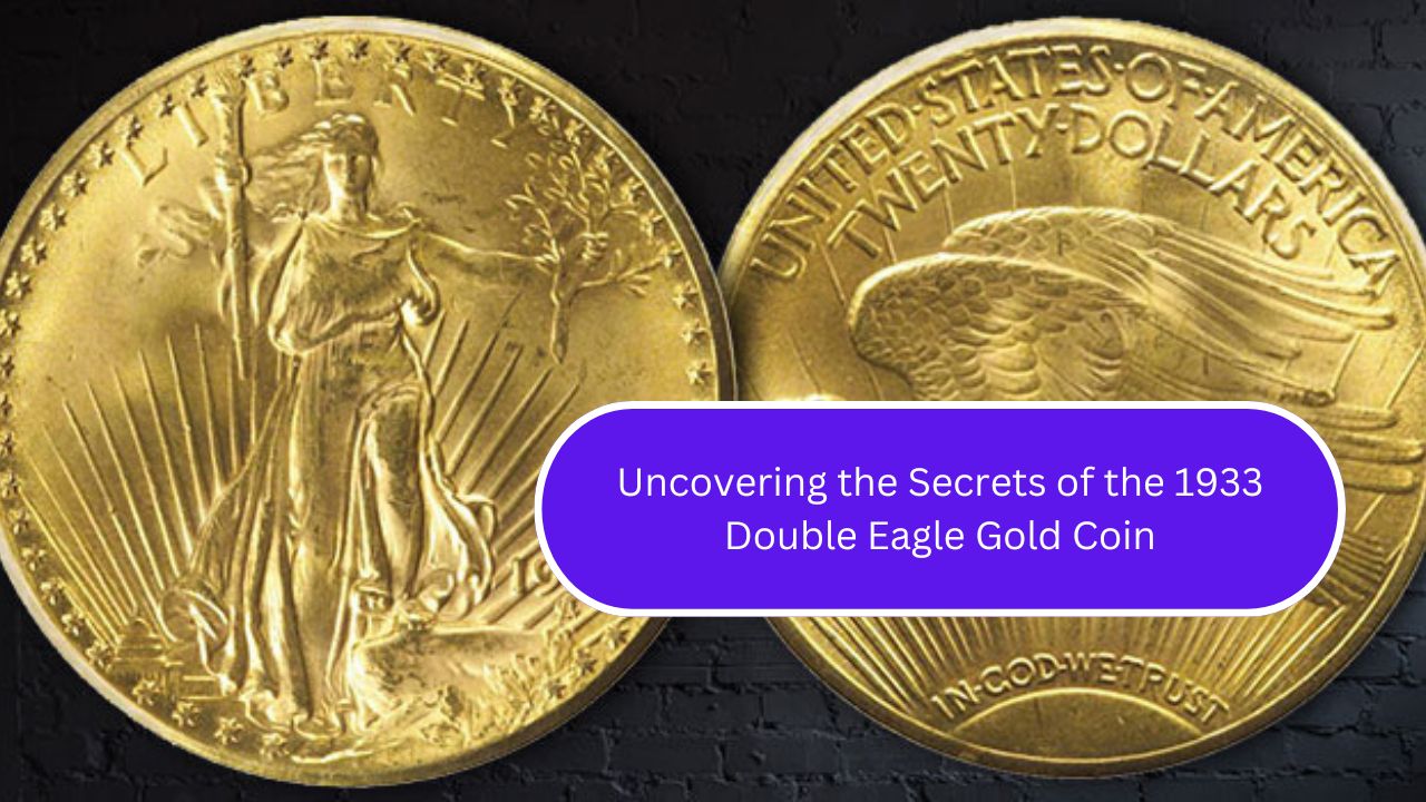 Uncovering the Secrets of the 1933 Double Eagle Gold Coin